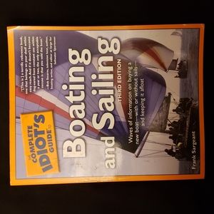 The Complete Idiots Guide To Boating and Sailing Third Edition by Frank Sargeant